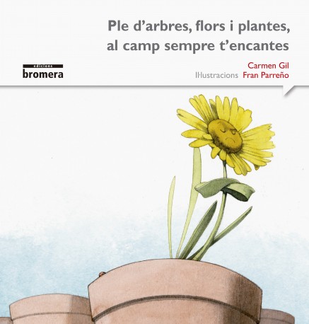 Ple d'arbres, flors i plantes, al camp sempre t'encantes