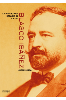 La prodigiosa història de Vicent Blasco Ibáñez