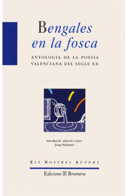 Bengales en la fosca. Antologia de la poesia valenciana del segle XX