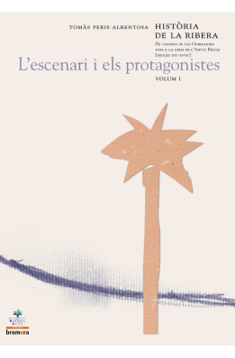 Història de la Ribera I. De vespres de les Germanies fins a la crisi de l'Antic Règim [segles XVI-XVIII]L'escenari i els protago