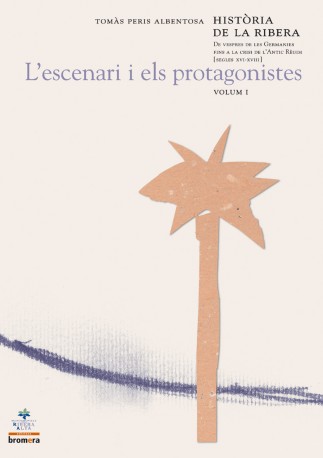 Història de la Ribera I. De vespres de les Germanies fins a la crisi de l'Antic Règim [segles XVI-XVIII]L'escenari i els protago
