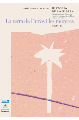 Història de la Ribera II. De vespres de les Germanies fins a la crisi de l'Antic Règim (segles XVI-XVIII)La terra de l'arròs i l